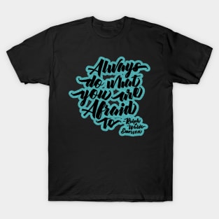 Always do what you are afraid to quote T-Shirt